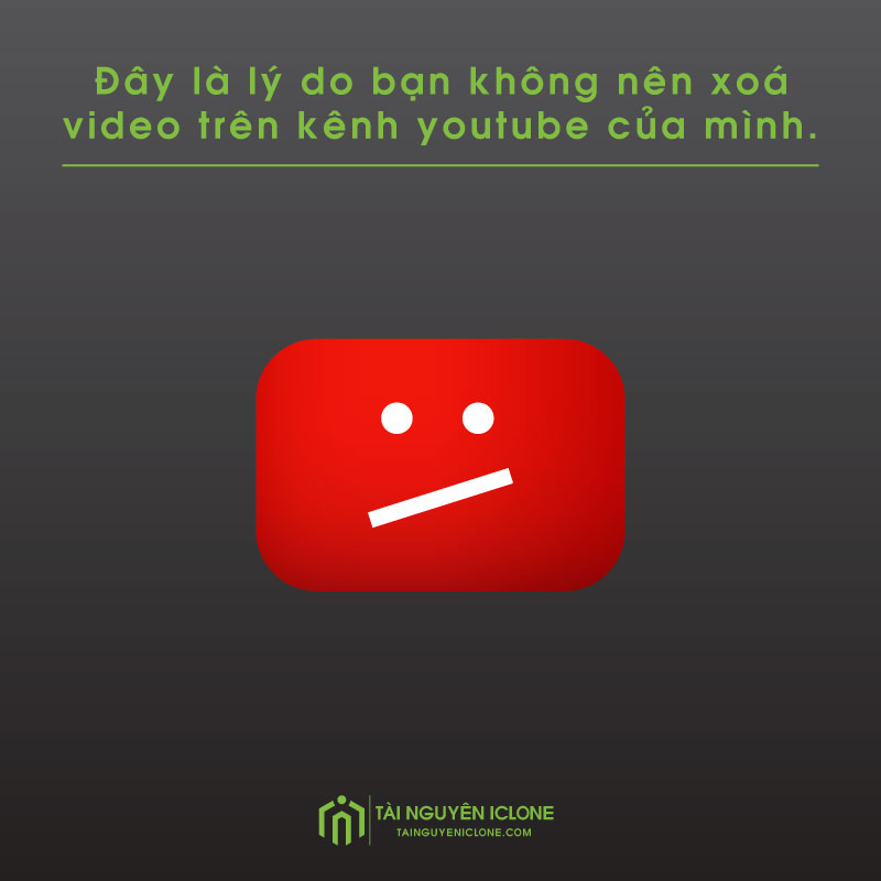 day-la-ly-do-ban-khong-nen-xoa-video-tren-kenh-youtube-cua-minh